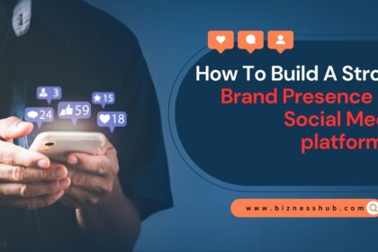 How To Build A Strong Brand Presence On Social Media Platforms